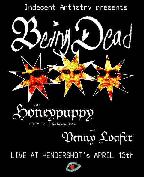 INDECENT ARTISTRY PRESENTS... BEING DEAD 4.13.25