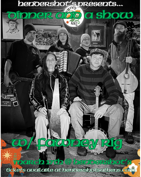 ST PADDY'S DAY DINNER AND A SHOW W/ FAWNEY RIG (2 SEATINGS 6PM AND 8PM) MONDAY MARCH 17